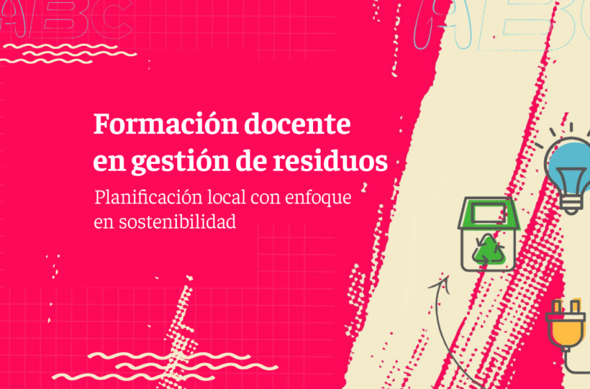  Avanza la capacitación docente para la Planificación y Gestión de Residuos en Espacios Locales