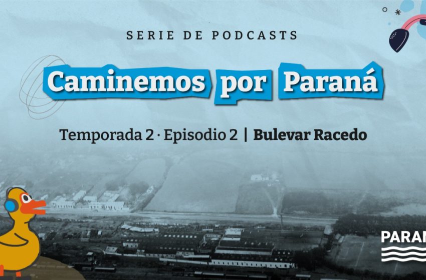  Se lanzó podcasts sobre Bulevar Racedo de la serie Caminemos por Paraná