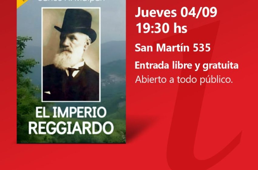  Jueves 04 de septiembre presentación del libro “El Imperio Reggiardo”
